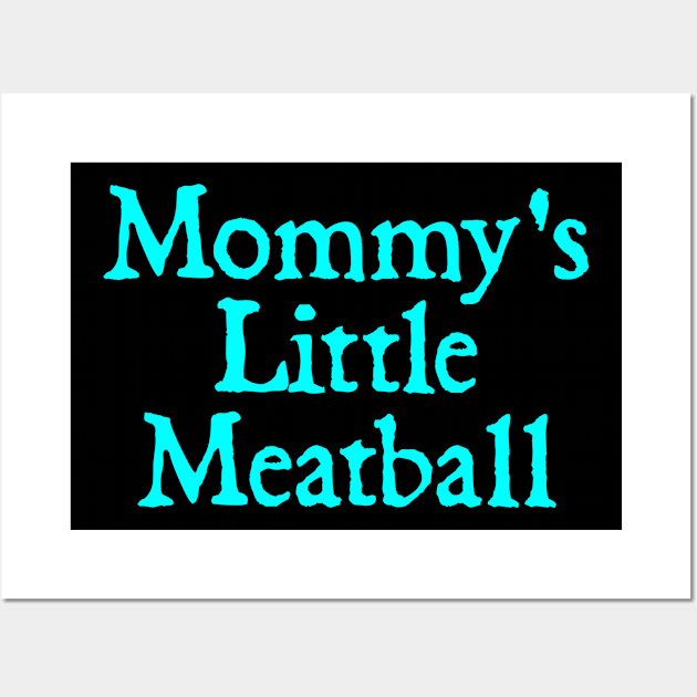 Mommy's Little Meatball Wall Art by  hal mafhoum?